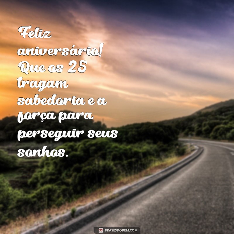 230 Frases Inspiradoras para Celebrar Aniversário de 25 Anos 