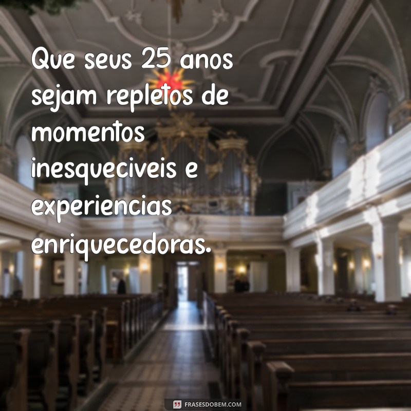 230 Frases Inspiradoras para Celebrar Aniversário de 25 Anos 