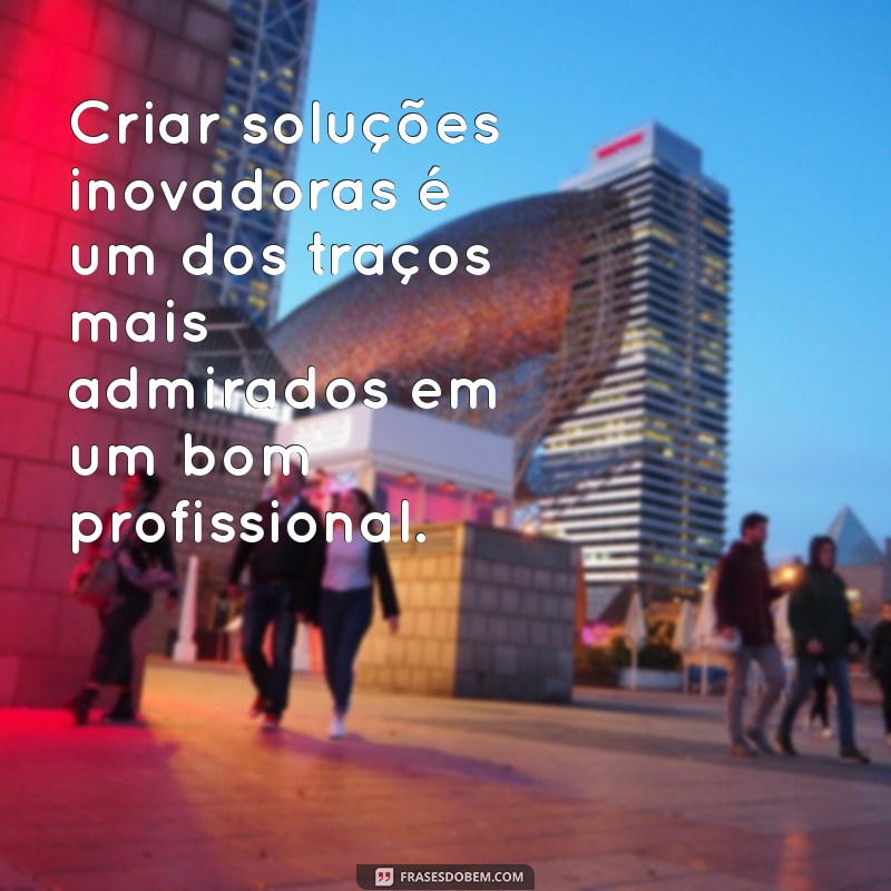 Frases Inspiradoras para se Tornar um Bom Profissional 