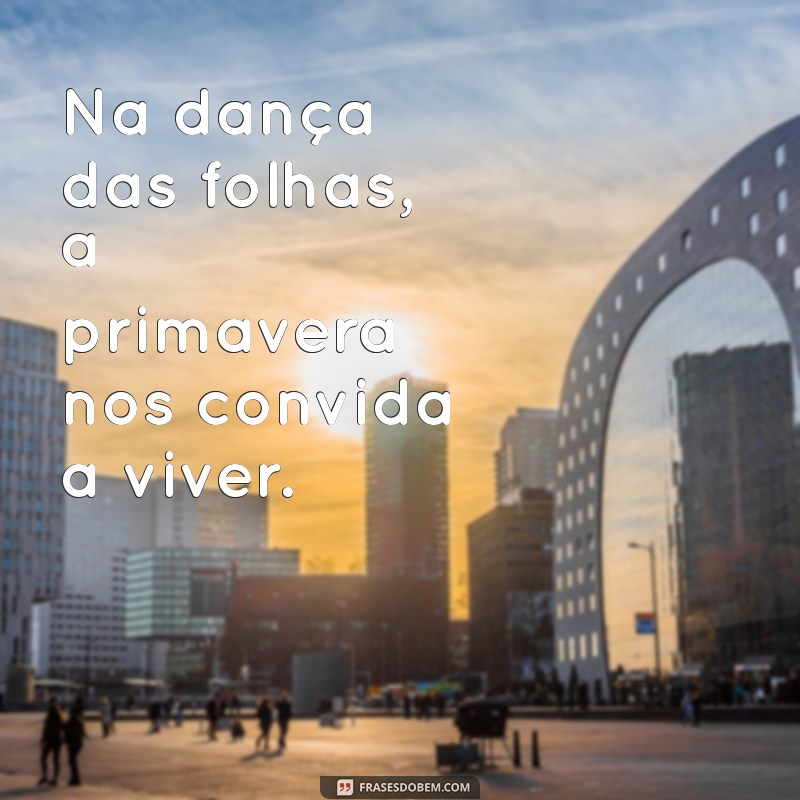 Frases Inspiradoras para Celebrar a Primavera: Renove Suas Energias 