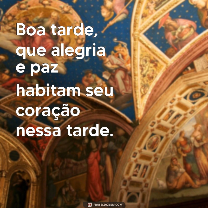 Descubra as melhores frases para desejar uma boa tarde com muito carinho 