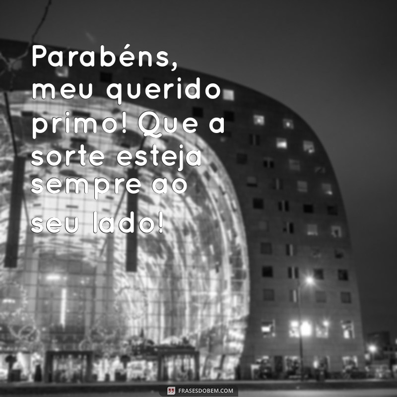 Mensagens Criativas para Parabenizar Seu Primo em Qualquer Ocasião 