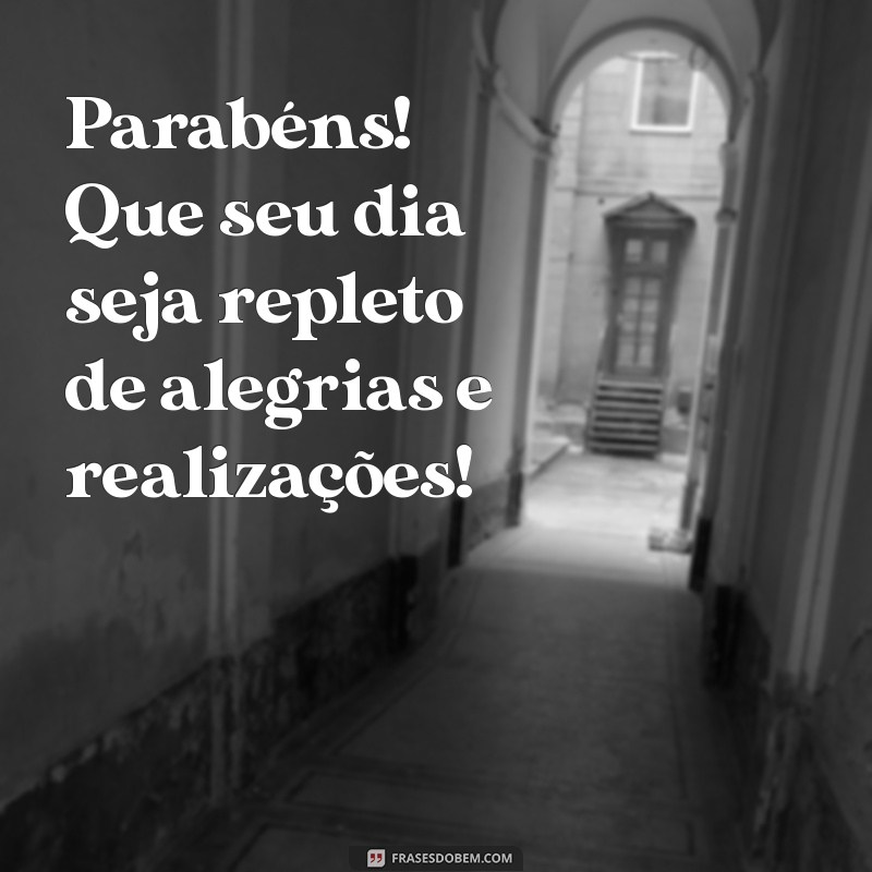 mensagem de aniversário colega de trabalho Parabéns! Que seu dia seja repleto de alegrias e realizações!