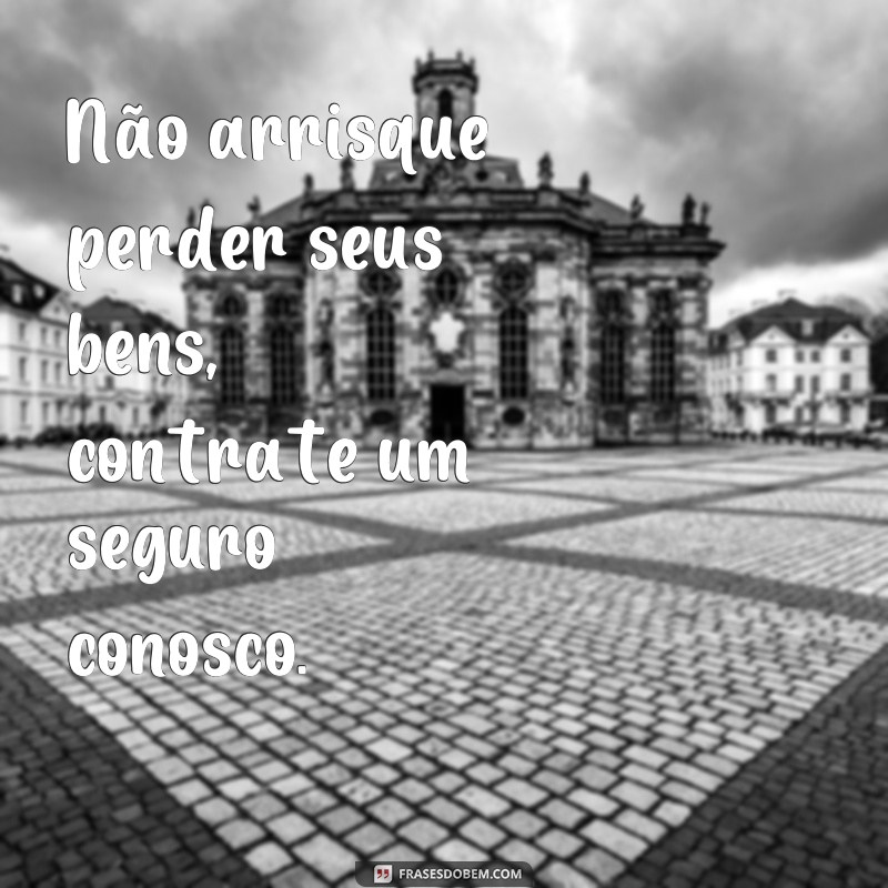 Descubra as melhores frases de seguro para proteger o que é mais importante para você 