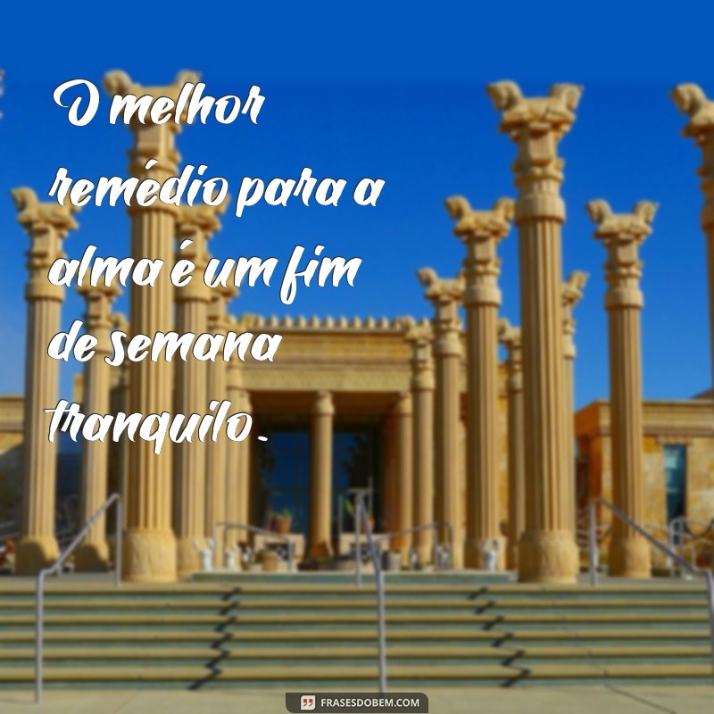 Frases Inspiradoras para Aproveitar seu Descanso no Fim de Semana 