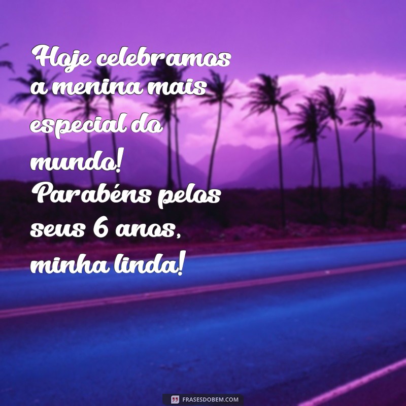 Mensagens Emocionantes para Aniversário de 6 Anos da Filha: Celebre com Amor! 