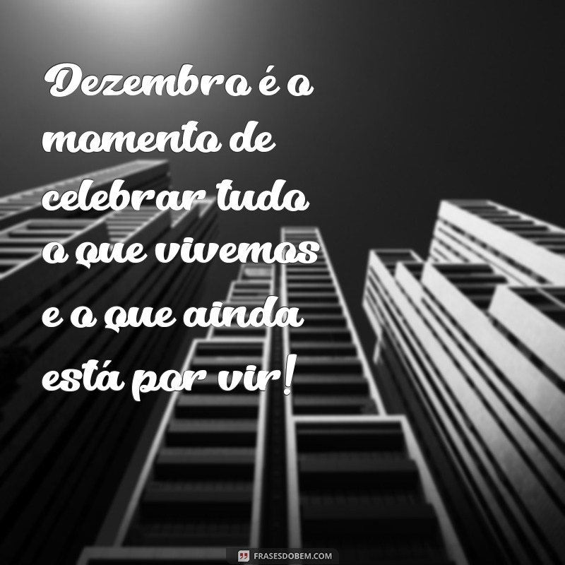 Mensagens Inspiradoras para Dar Boas-Vindas ao Mês de Dezembro 