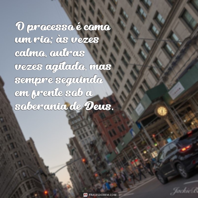 Frases Inspiradoras sobre o Processo Divino: Compreendendo o Tempo de Deus 