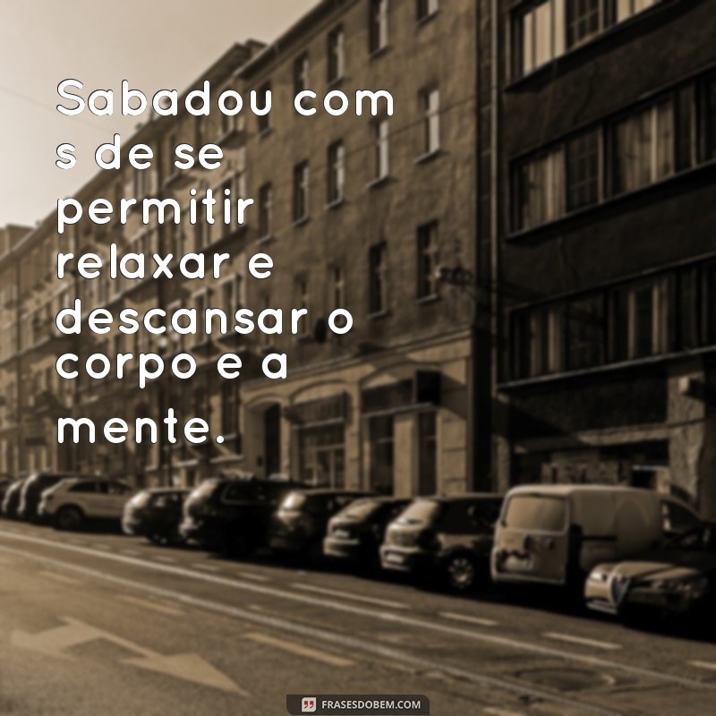 Descubra as melhores frases sabadou com s de para animar seu final de semana! 