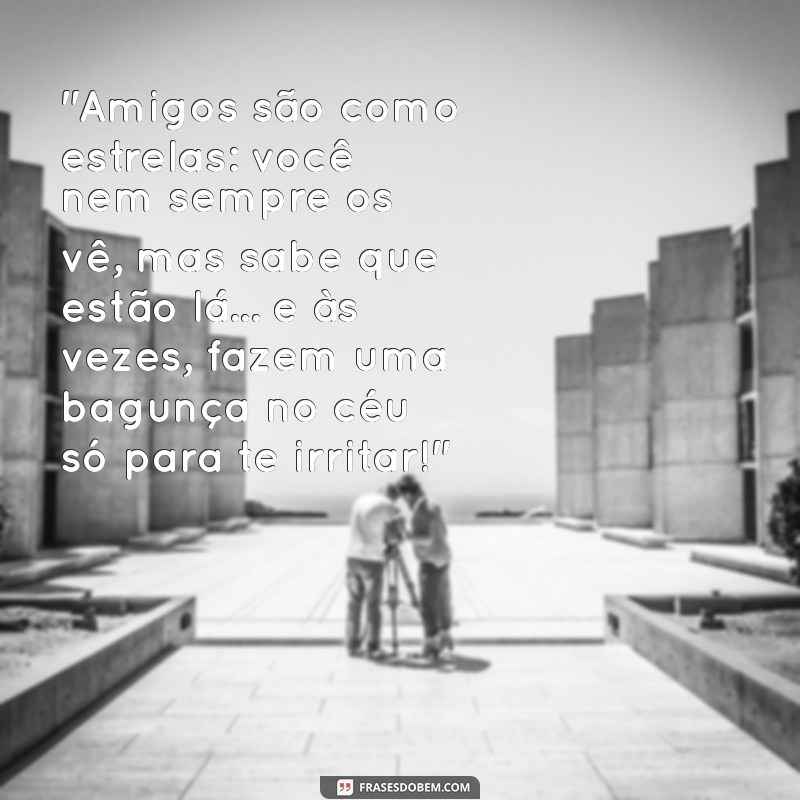 frases de amizade engraçada 