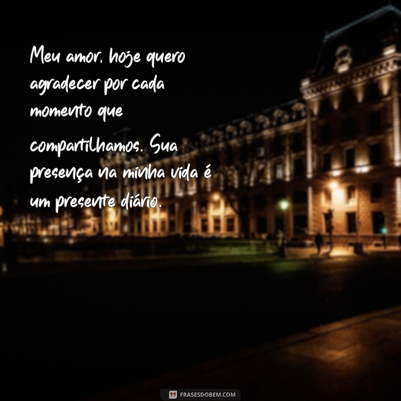 carta aberta para marido Meu amor, hoje quero agradecer por cada momento que compartilhamos. Sua presença na minha vida é um presente diário.