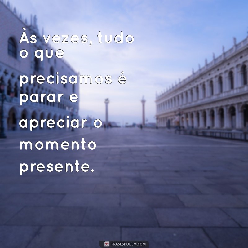 Como Aproveitar Cada Momento: Mensagens Inspiradoras para Viver Intensamente 