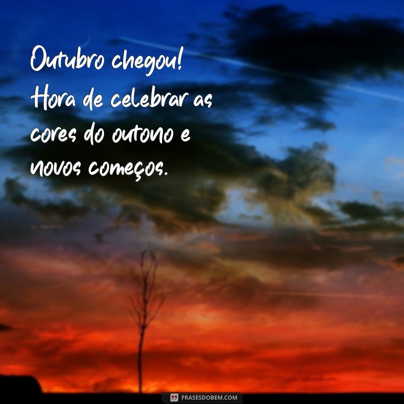 outubro chegou mensagem Outubro chegou! Hora de celebrar as cores do outono e novos começos.