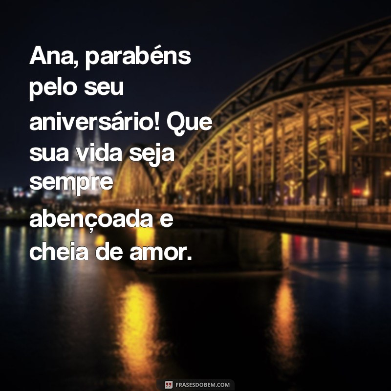 Descubra as melhores frases de feliz aniversário para encantar a Ana em seu dia especial! 