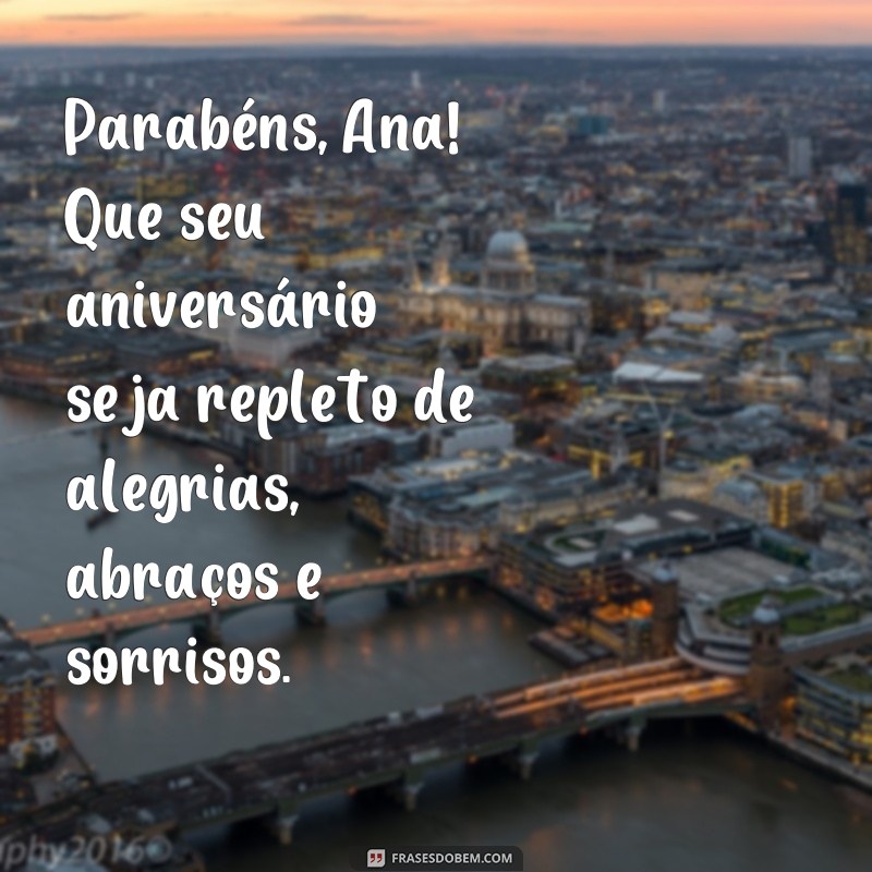 Descubra as melhores frases de feliz aniversário para encantar a Ana em seu dia especial! 