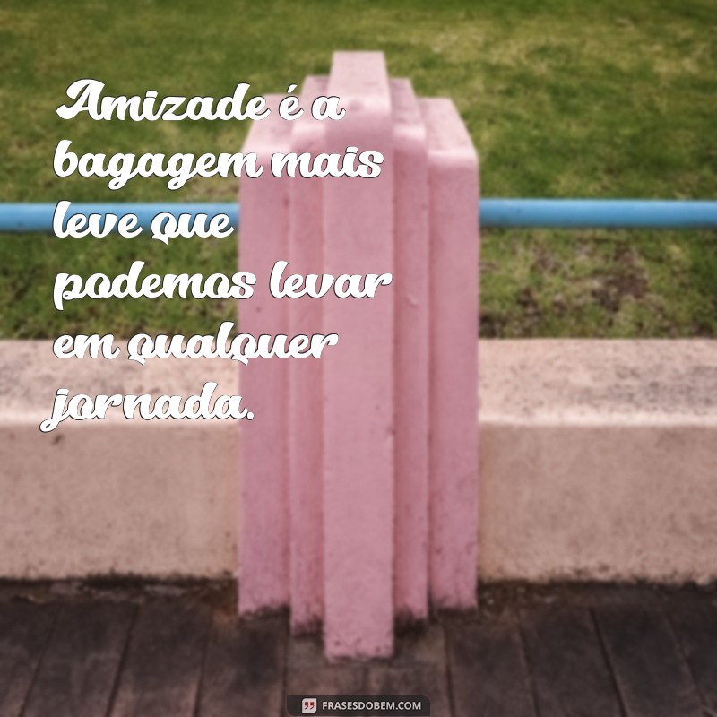 As Melhores Frases para Celebrar Viagens Incríveis com Amigos 