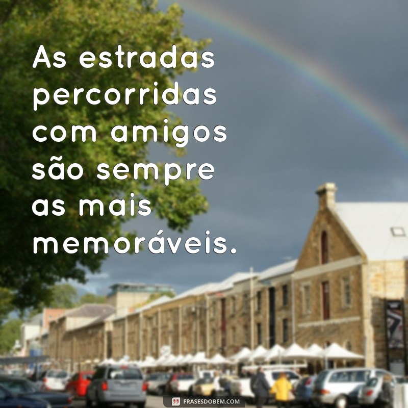 As Melhores Frases para Celebrar Viagens Incríveis com Amigos 