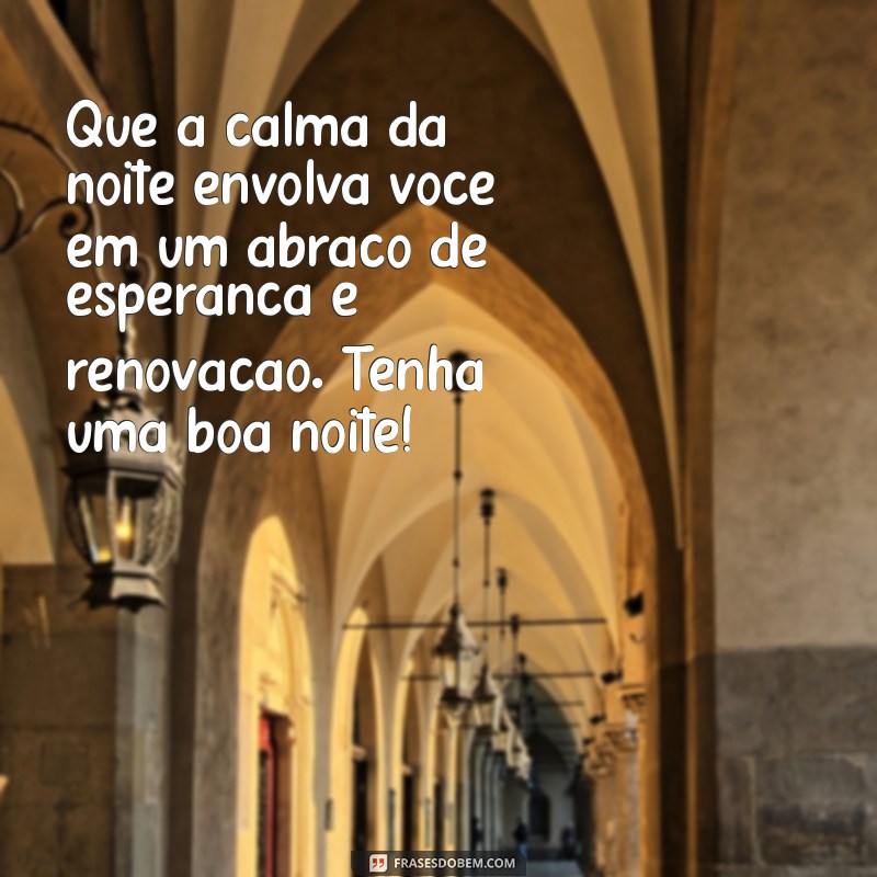 Mensagens de Boa Noite: Inspire Esperança para Dias Melhores 