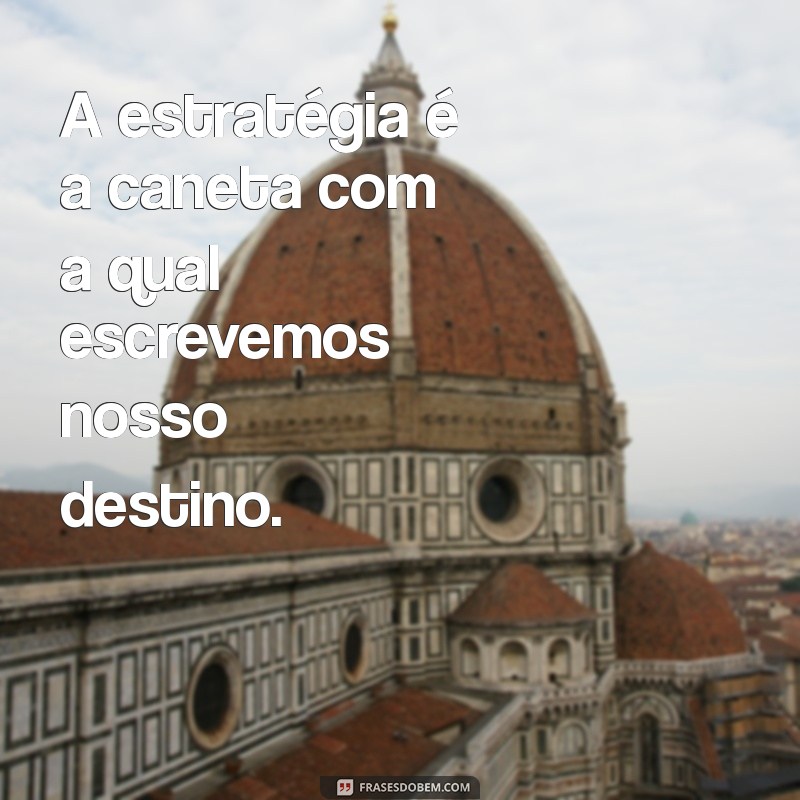 24 Frases Inspiradoras sobre Estratégia para Potencializar seu Sucesso 