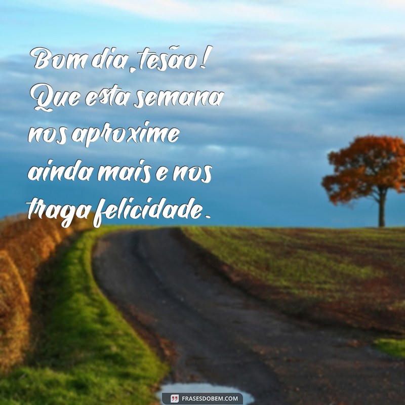 Mensagens Inspiradoras de Bom Dia e Boa Semana para o Seu Amor 