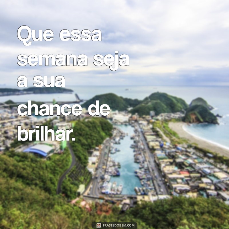 Que Essa Semana Seja Incrível: Dicas para Aproveitar Cada Dia ao Máximo 