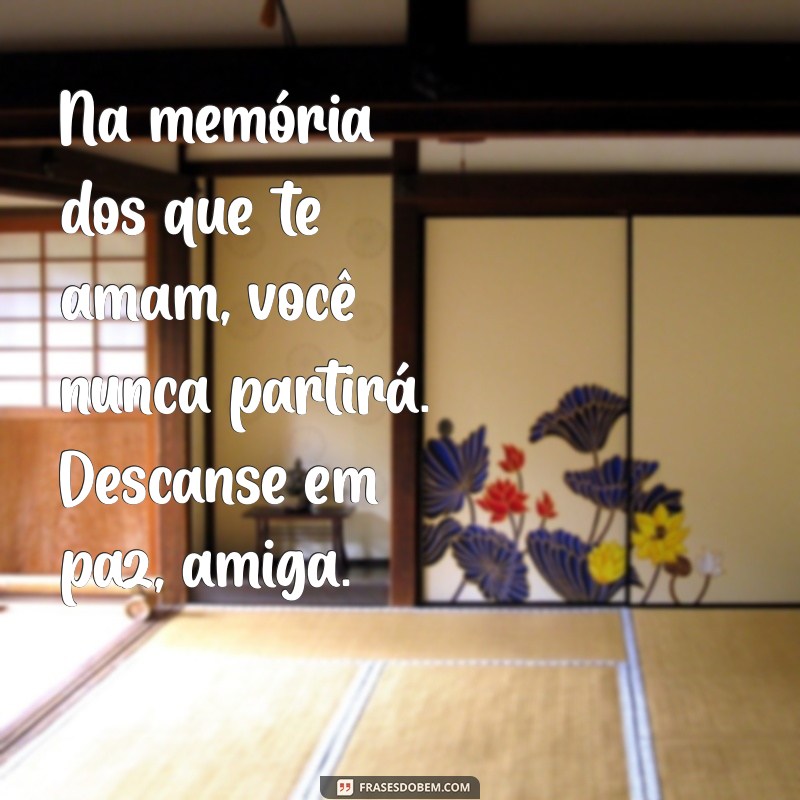 Frases Emocionantes para Homenagear uma Amiga que Partiu 