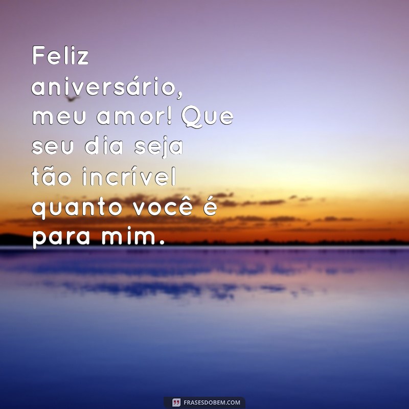 frases de aniversário para parceiro Feliz aniversário, meu amor! Que seu dia seja tão incrível quanto você é para mim.