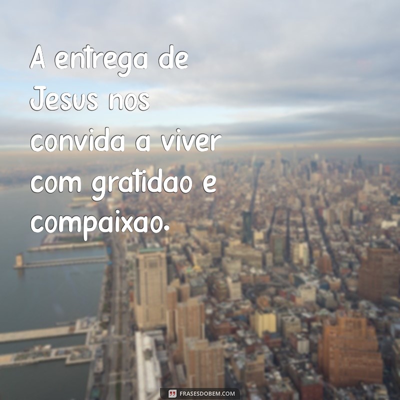 Frases Inspiradoras sobre a Paixão de Cristo: Reflexões e Mensagens de Fé 