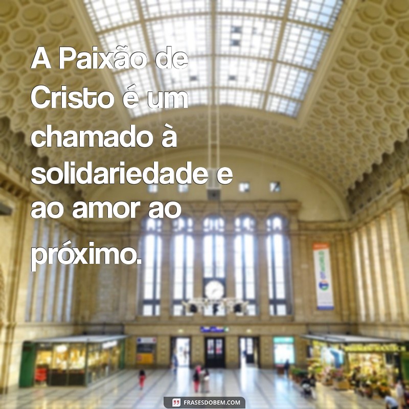 Frases Inspiradoras sobre a Paixão de Cristo: Reflexões e Mensagens de Fé 