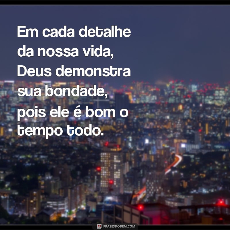 Descubra as melhores frases de Deus que te lembrarão que Ele é bom o tempo todo 