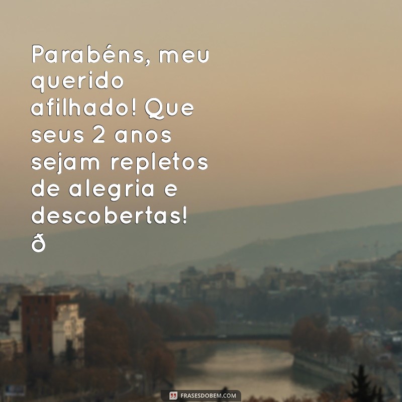 feliz aniversário afilhado 2 anos Parabéns, meu querido afilhado! Que seus 2 anos sejam repletos de alegria e descobertas! 🎉