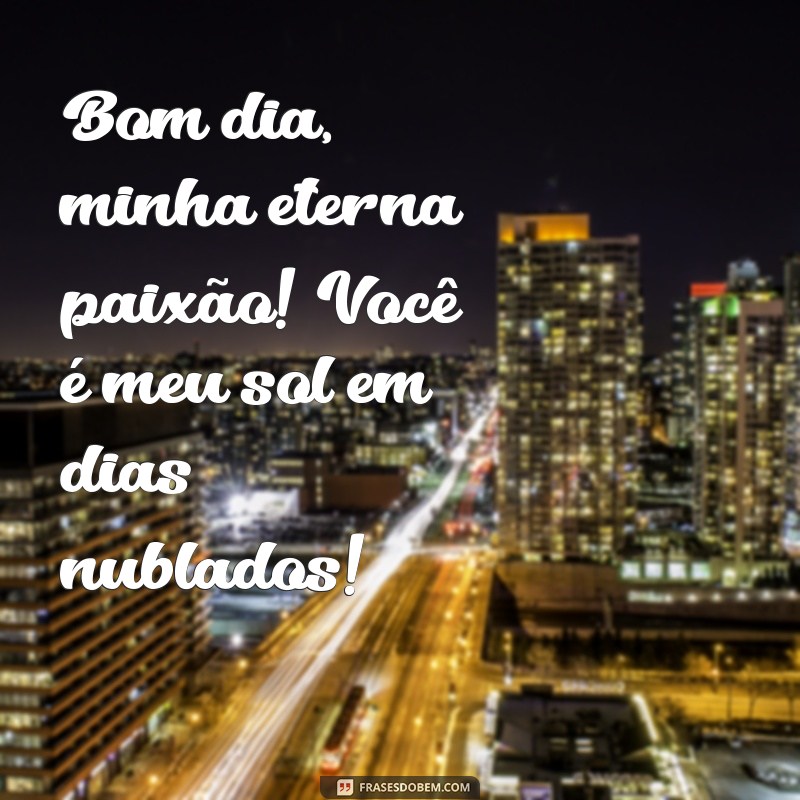 Mensagens de Bom Dia para o Amor da Sua Vida no WhatsApp 