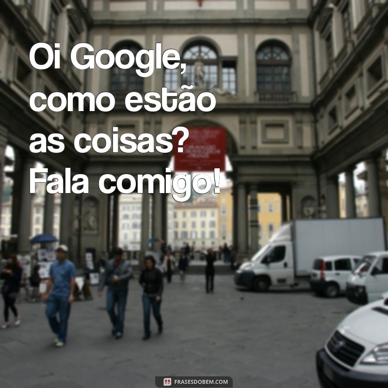 Como Conversar com o Google: Dicas para Melhorar Suas Pesquisas 