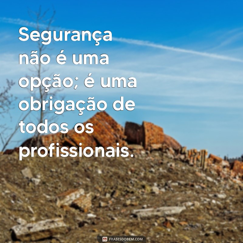 Frases Inspiradoras sobre Segurança do Trabalho: Proteja sua Vida e sua Carreira 