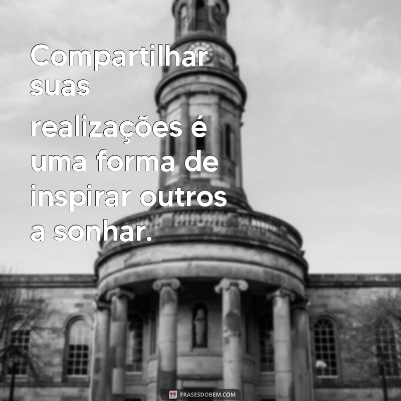 Frases Inspiradoras sobre Realizações: Motive-se a Conquistar Seus Sonhos 