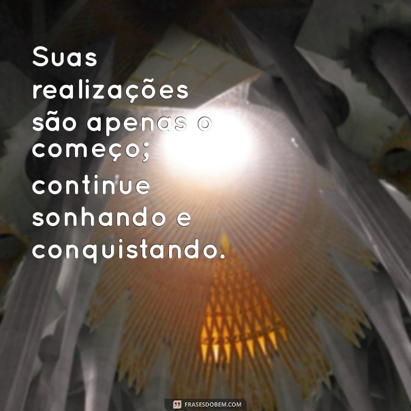 Frases Inspiradoras sobre Realizações: Motive-se a Conquistar Seus Sonhos 