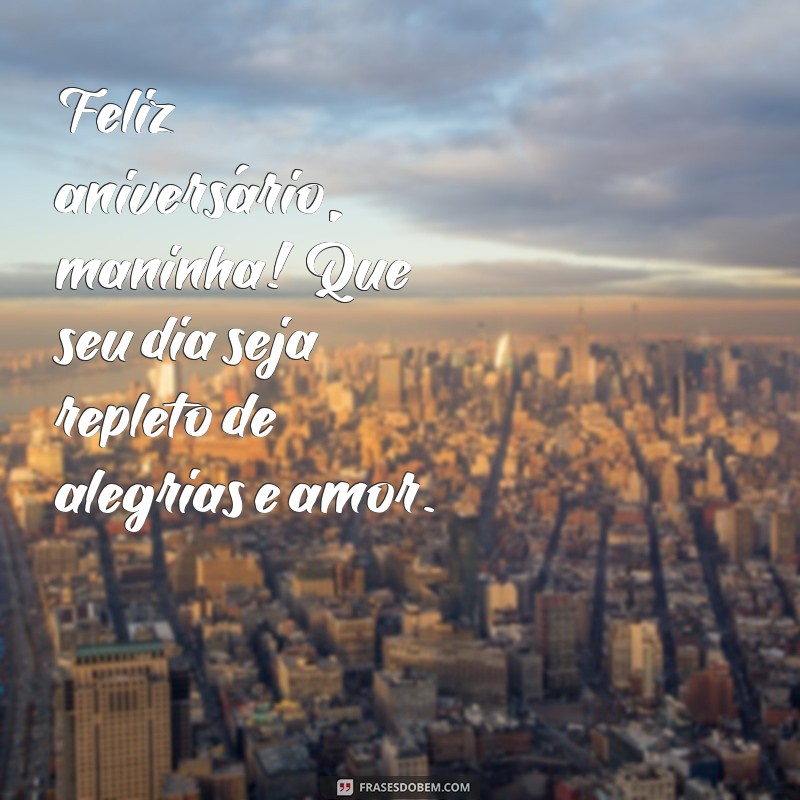 frases feliz aniversário maninha Feliz aniversário, maninha! Que seu dia seja repleto de alegrias e amor.