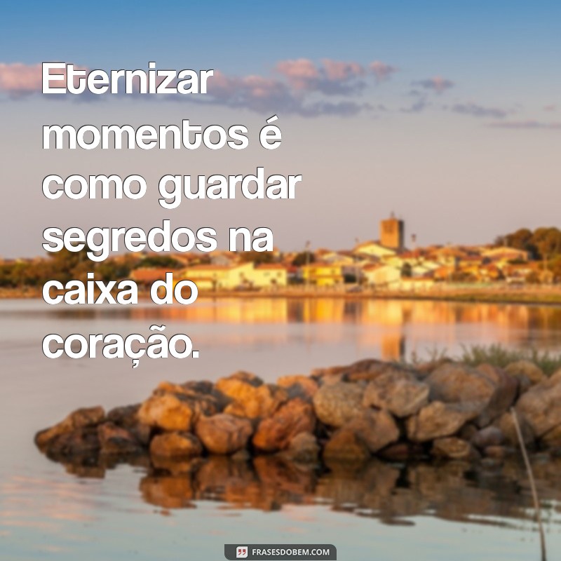 Como Eternizar Momentos Inesquecíveis: Dicas e Inspirações 