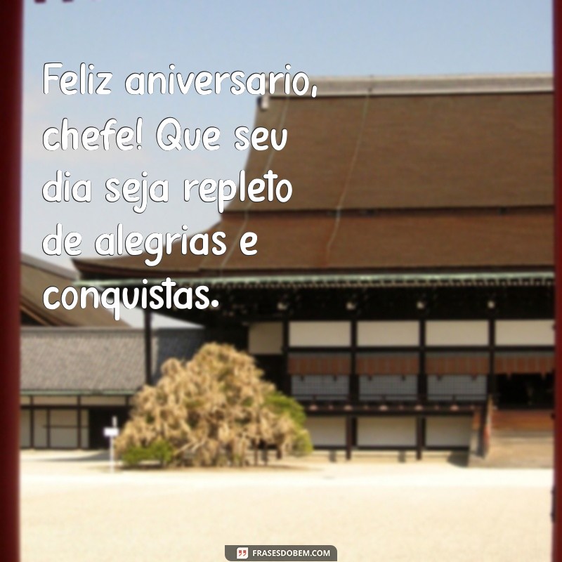 feliz aniversário para chefe Feliz aniversário, chefe! Que seu dia seja repleto de alegrias e conquistas.