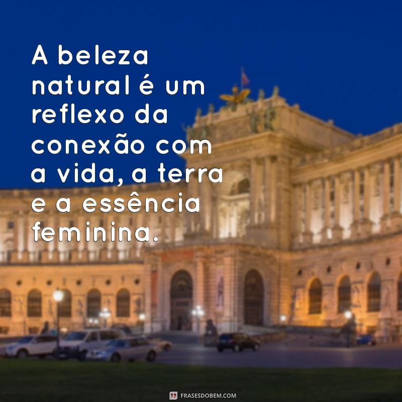 Descubra Frases Inspiradoras sobre a Beleza Natural Feminina 