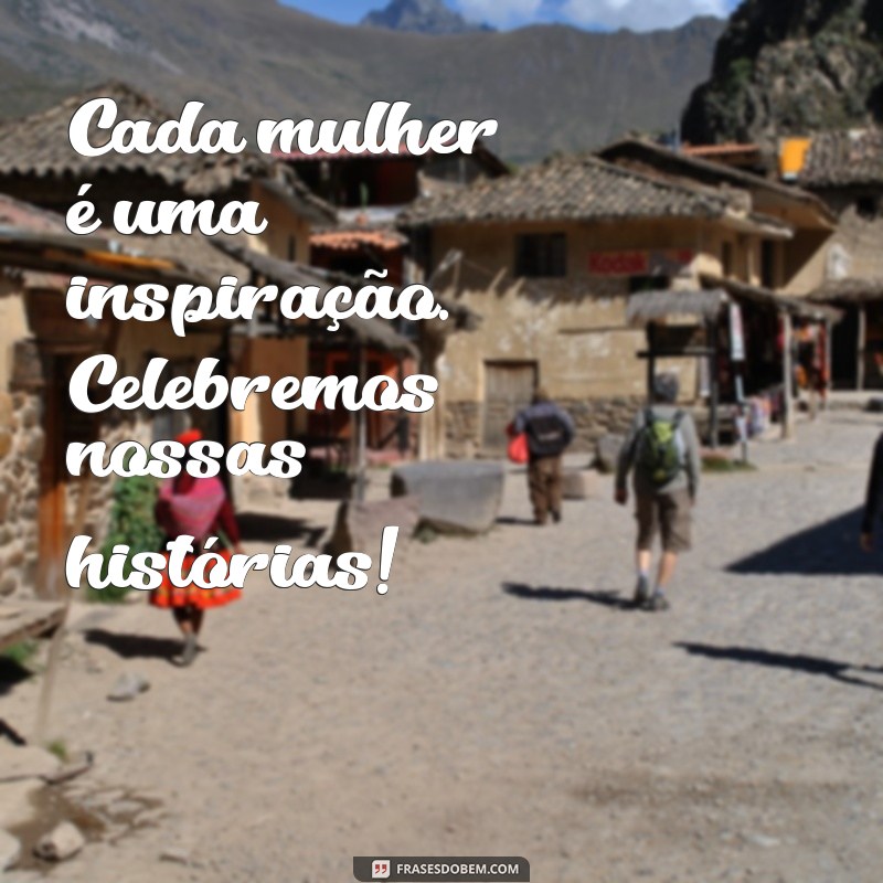 Frases Inspiradoras para Celebrar o Dia Internacional da Mulher 