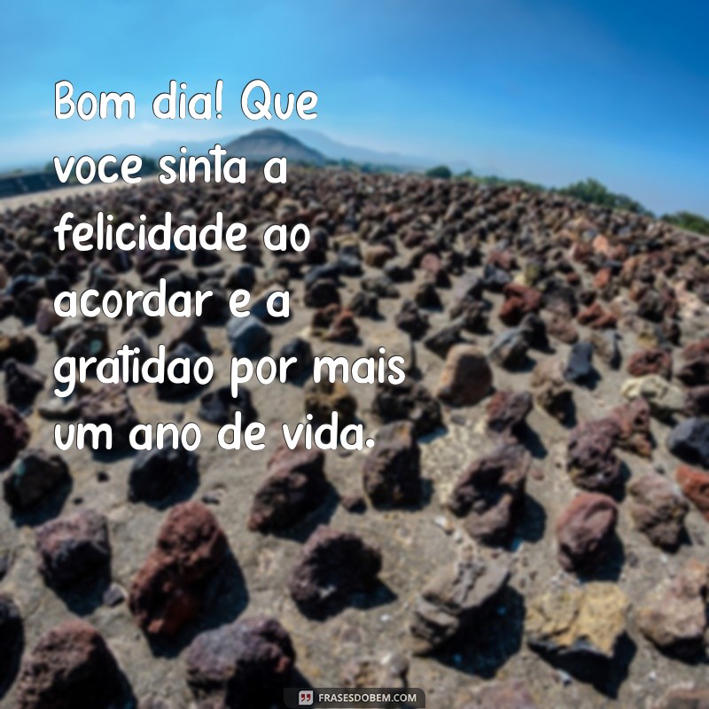 Mensagens Inspiradoras de Bom Dia para Aniversário: Celebre com Amor e Alegria! 