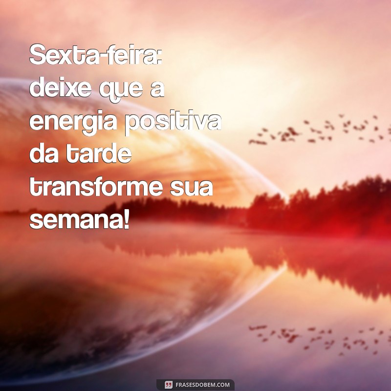 Mensagem de Boa Tarde para Sexta-Feira: Inspire-se com Frases Motivacionais 