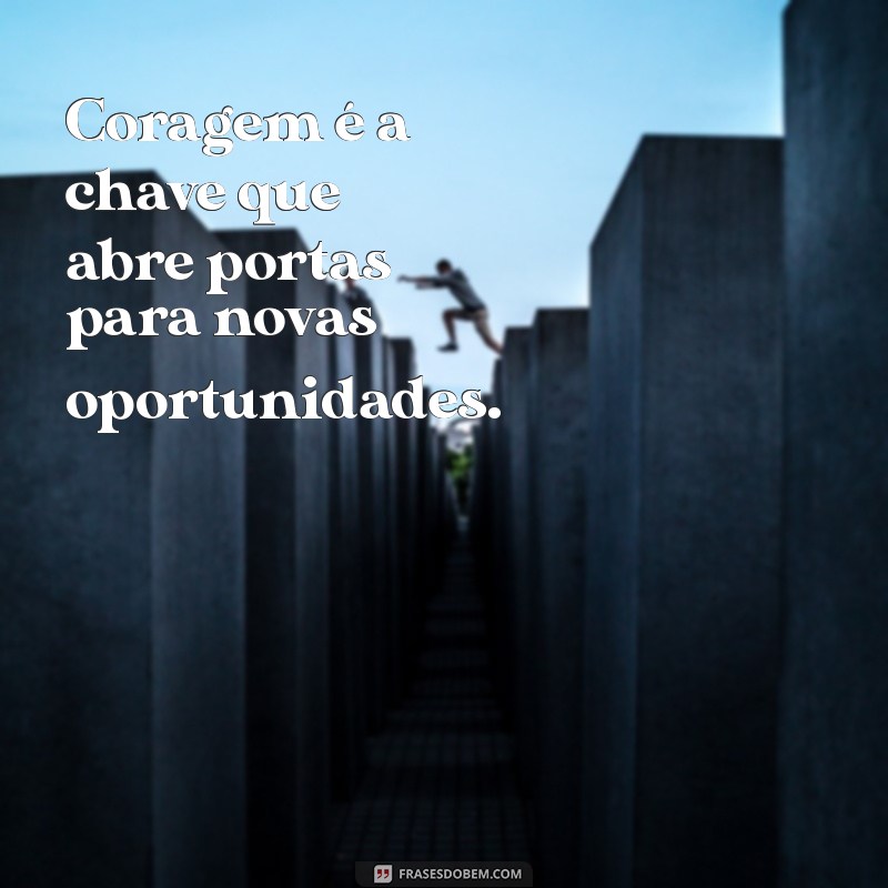 Frases Inspiradoras sobre Coragem para Motivar sua Jornada 