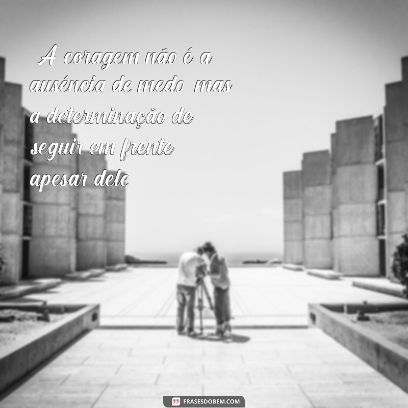 frases coragem 