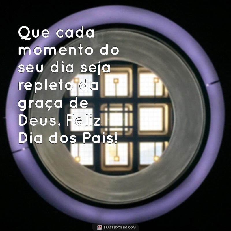 Mensagens Inspiradoras para um Feliz Dia dos Pais Religioso 