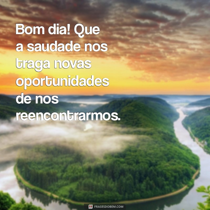 Bom Dia, Amiga! Mensagens de Saudade para Aquecer o Coração 