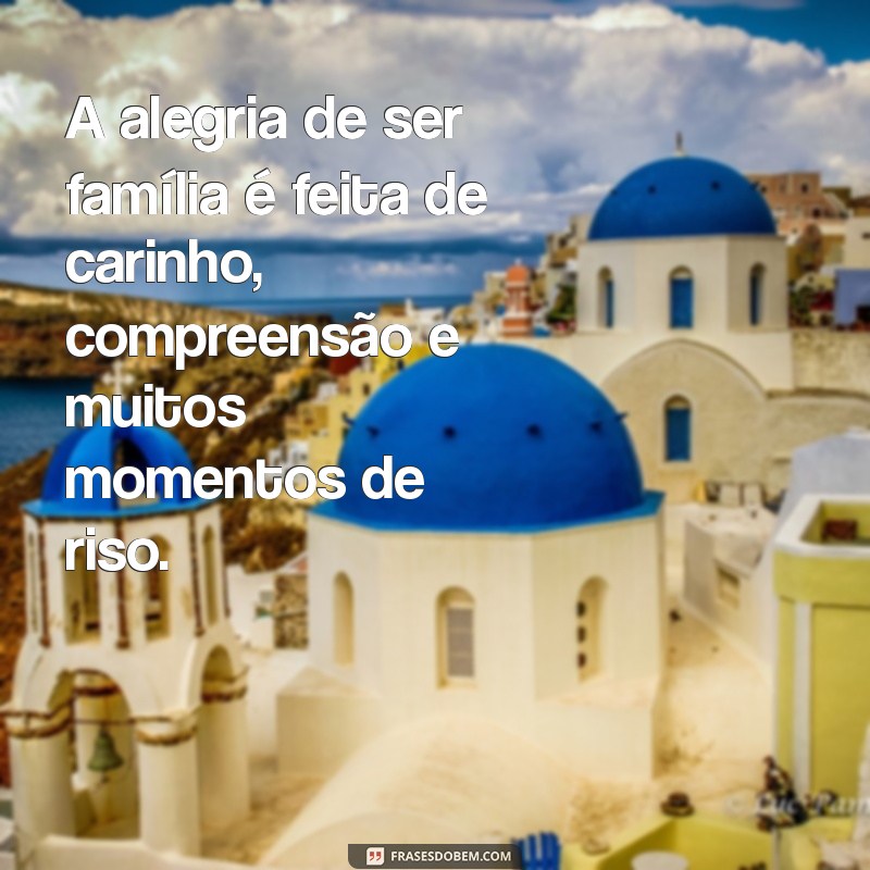 10 Mensagens Inspiradoras para Celebrar a Felicidade da Sua Família 