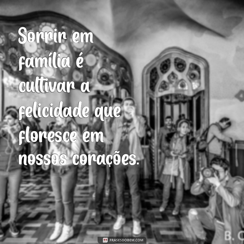 10 Mensagens Inspiradoras para Celebrar a Felicidade da Sua Família 