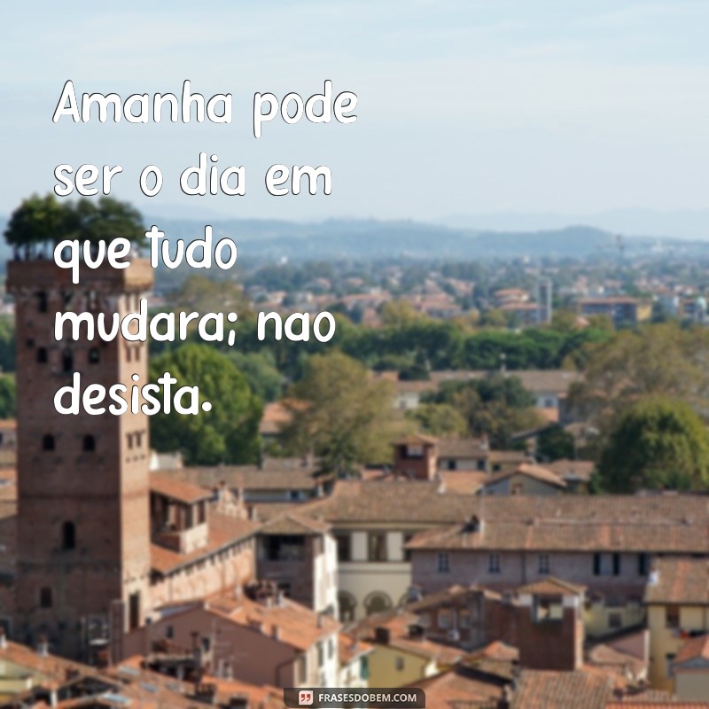 Frases Inspiradoras para o Amanhã: Motivação e Esperança para o Futuro 